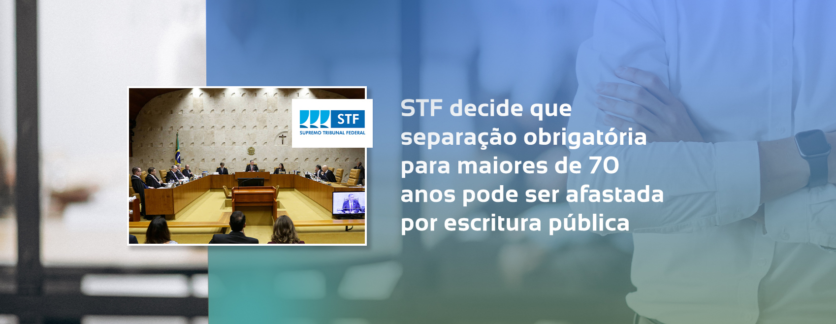 STF Decide Que Separação Obrigatória Para Maiores De 70 Anos Pode Ser Afastada Por Escritura Pública